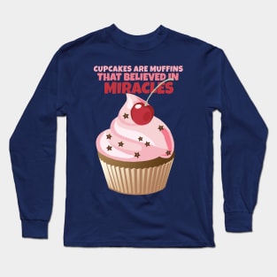 Cupcakes are Muffins that Believed in Miracles Long Sleeve T-Shirt